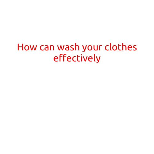 How to Wash Your Clothes Effectively