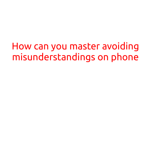 How Can You Master Avoiding Misunderstandings on Phone?