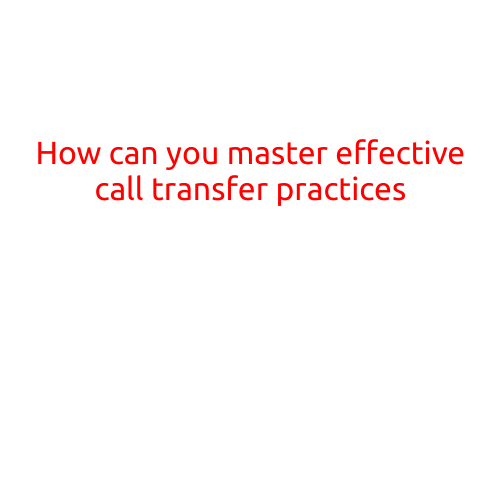 How Can You Master Effective Call Transfer Practices?