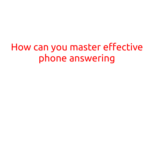 How Can You Master Effective Phone Answering?