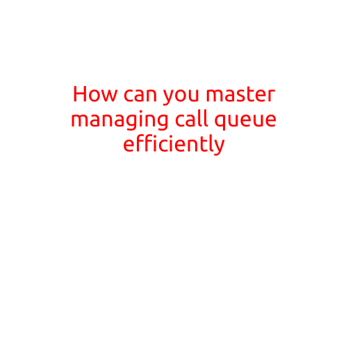 How Can You Master Managing a Call Queue Efficiently?