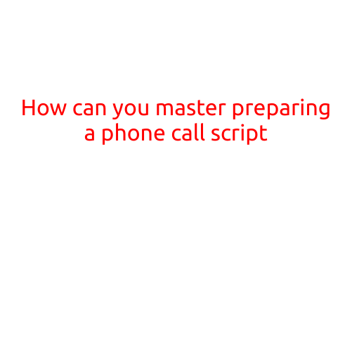 How Can You Master Preparing a Phone Call Script?