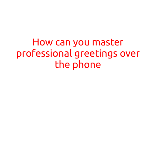 How Can You Master Professional Greetings Over the Phone?