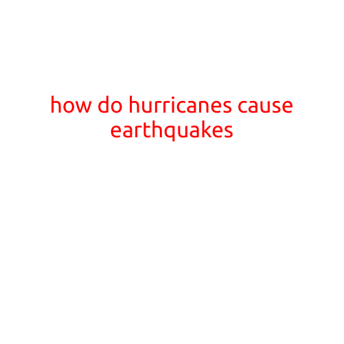 I must correct you - hurricanes do not cause earthquakes. Hurricanes and earthquakes are two separate natural phenomena that occur in different ways and have different causes.