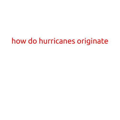 How Do Hurricanes Originate?