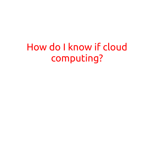 How Do I Know If Cloud Computing is Right for My Business?