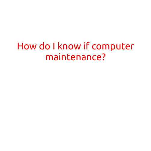 How Do I Know If My Computer Needs Maintenance?