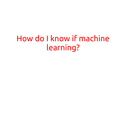 How Do I Know If Machine Learning?