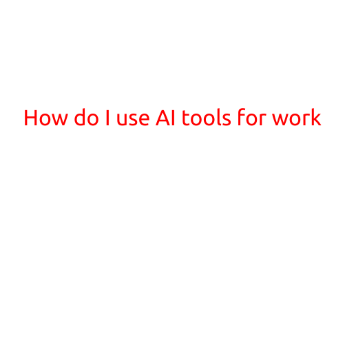 How Do I Use AI Tools for Work?