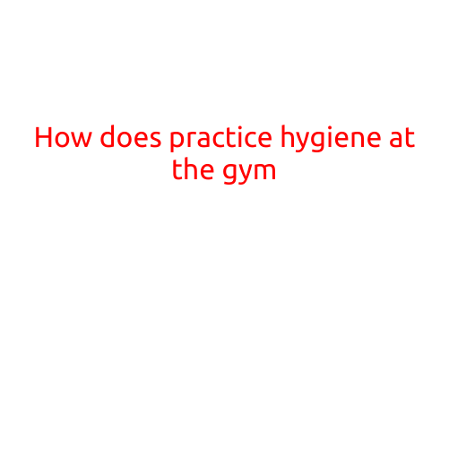 How to Practice Hygiene at the Gym: A Guide to Staying Healthy and Clean