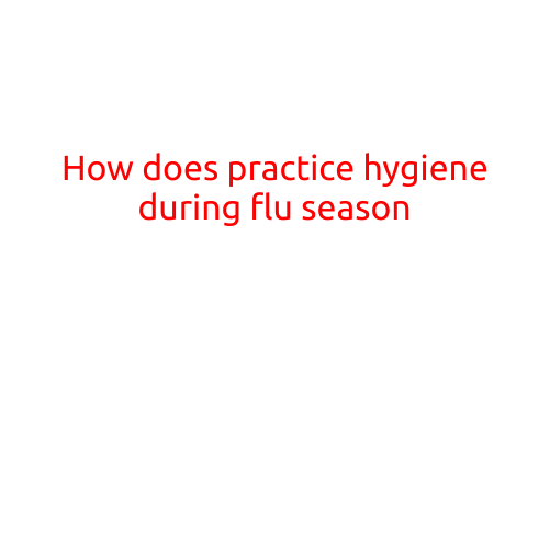 How to Practice Good Hygiene During Flu Season