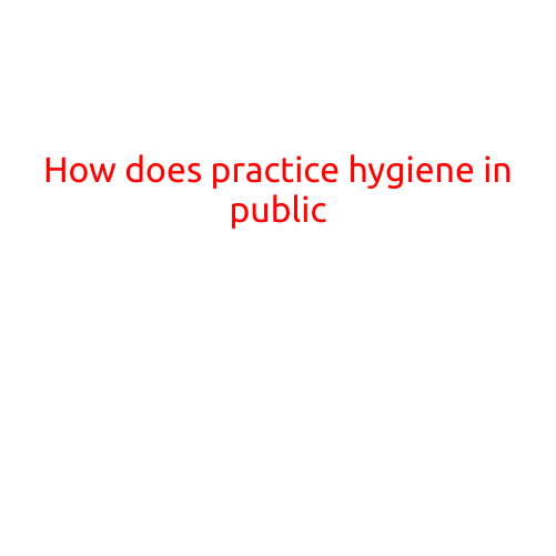 How to Practice Good Hygiene in Public