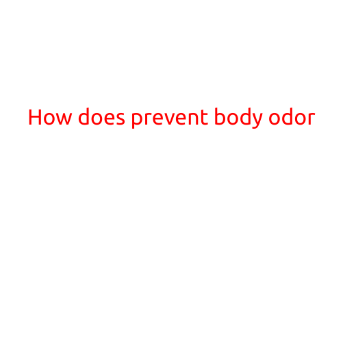 How to Prevent Body Odor: Tips and Tricks