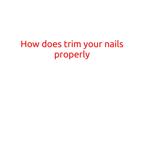 How to Trim Your Nails Properly