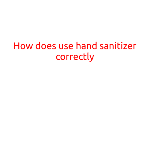 How to Use Hand Sanitizer Correctly: A Step-by-Step Guide