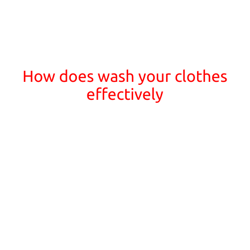 How to Wash Your Clothes Effectively