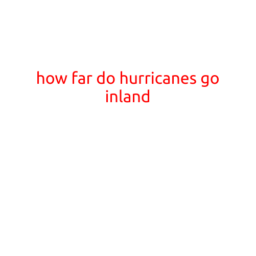 How Far Do Hurricanes Go Inland?