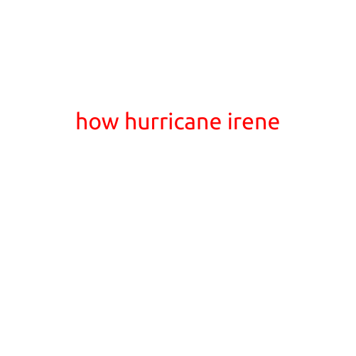 Here is a draft article on "How Hurricane Irene Affected the East Coast in 2011":