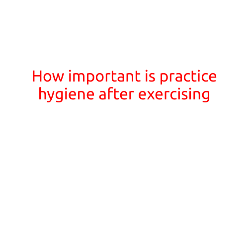 How Important is Practicing Hygiene After Exercising?