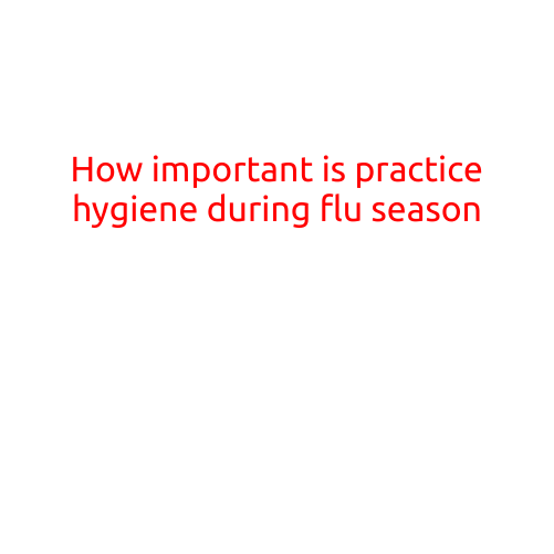 How Important is Practicing Good Hygiene during Flu Season