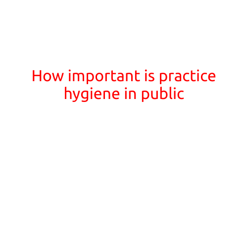 How Important is Practicing Hygiene in Public?