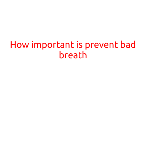 How Important is Preventing Bad Breath?