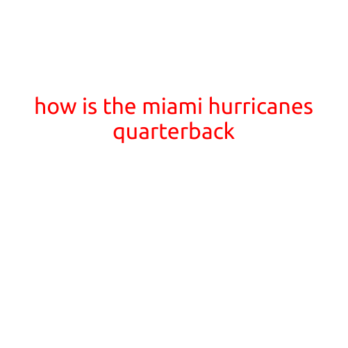 How is the Miami Hurricanes Quarterback?