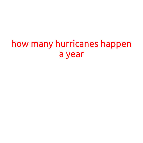 How Many Hurricanes Happen a Year?