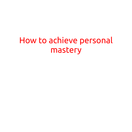 How to Achieve Personal Mastery