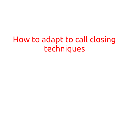 How to Adapt to Call Closing Techniques