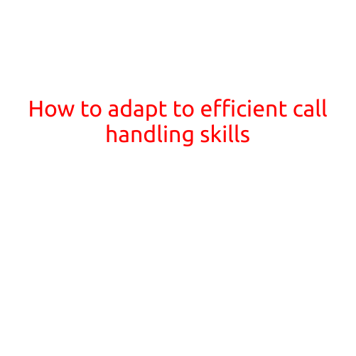 How to Adapt to Efficient Call Handling Skills