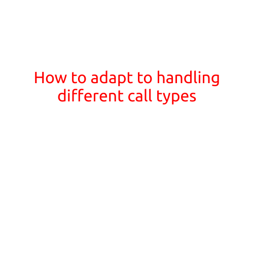 How to Adapt to Handling Different Call Types