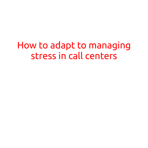 How to Adapt to Managing Stress in Call Centers