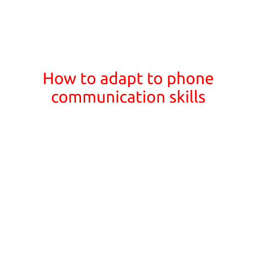 How to Adapt to Phone Communication Skills