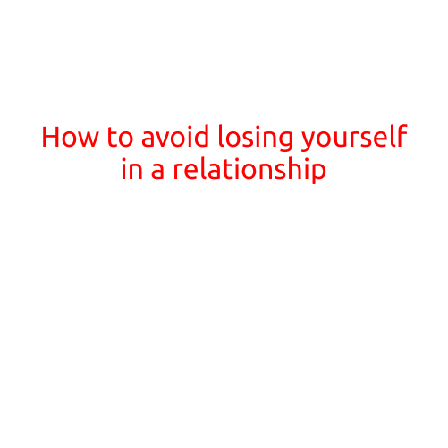 How to Avoid Losing Yourself in a Relationship