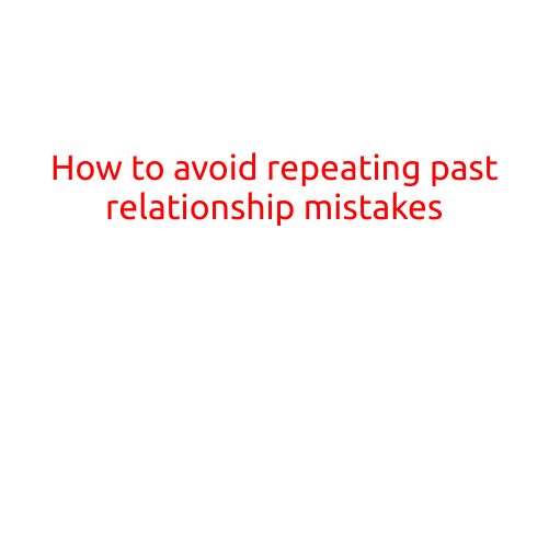 How to Avoid Repeating Past Relationship Mistakes