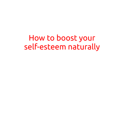 How to Boost Your Self-Esteem Naturally