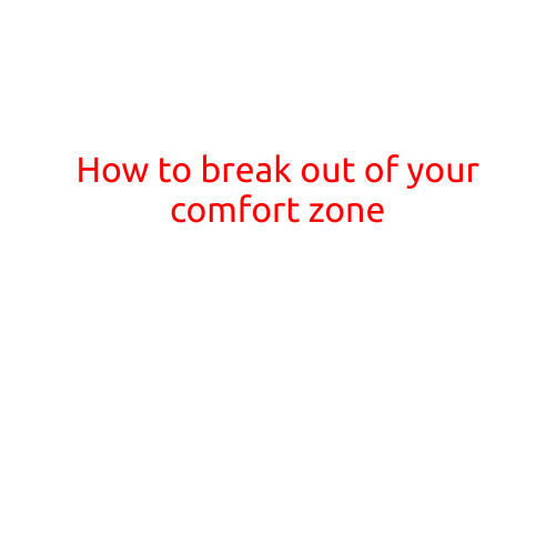 How to Break Out of Your Comfort Zone