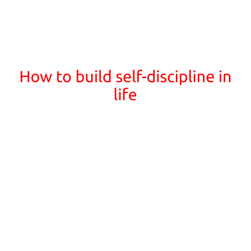 How to Build Self-Discipline in Life