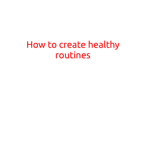 How to Create Healthy Routines