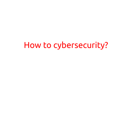 How to Cybersecurity?