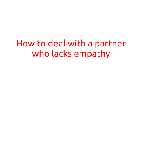 How to Deal with a Partner Who Lacks Empathy