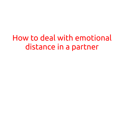 How to Deal with Emotional Distance in a Partner