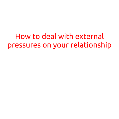 How to Deal with External Pressures on Your Relationship