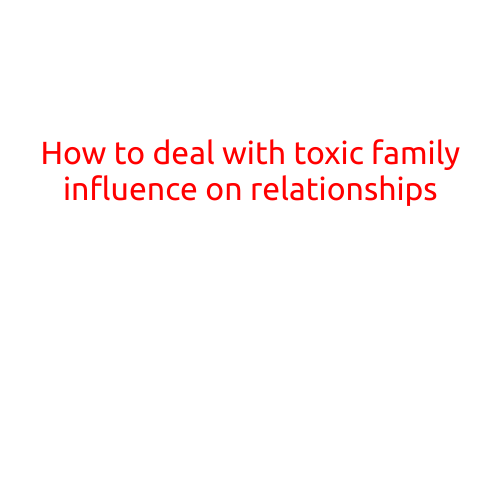 How to Deal with Toxic Family Influence on Relationships