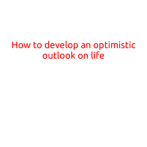 How to Develop an Optimistic Outlook on Life