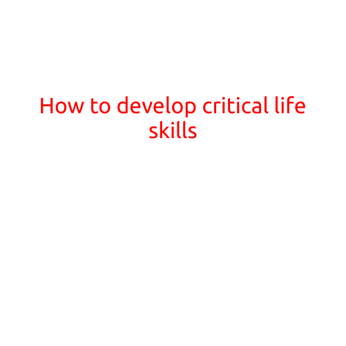 How to Develop Critical Life Skills