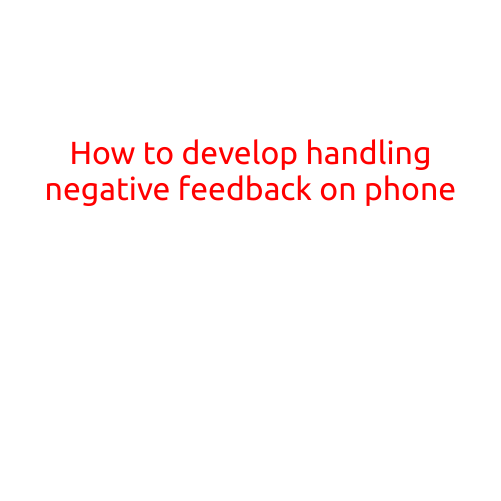 How to Develop Handling Negative Feedback on the Phone