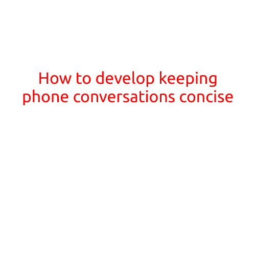 How to Develop the Habit of Keeping Phone Conversations Concise