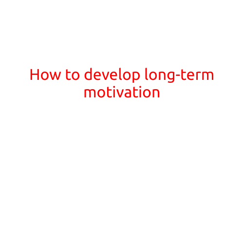 How to Develop Long-Term Motivation